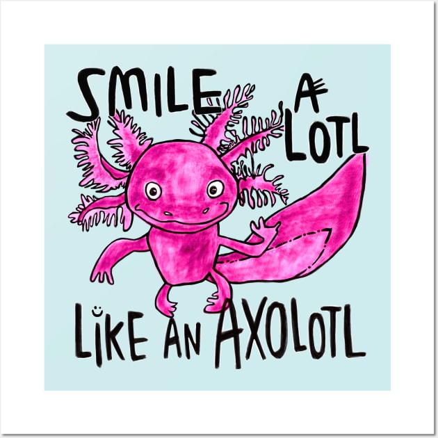 Axolotl Smile Wall Art by badlydrawnbabe